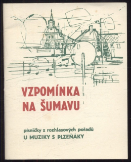 Vzpomínka na Šumavu - písničky z rozhlasových pořadů "U muziky s Plzeňáky"