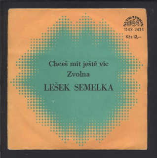 Lešek Semelka a Bezinky - Chceš mít ještě víc / Zvolna (SP)