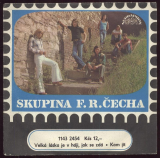 Skupina F. R. Čecha - Velká láska je v háji, jak se zdá / Kam jít (SP)