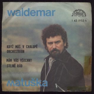 Waldemar Matuška - Když máš v chalupě orchestrion / Mám vás všechny stejně rád (SP)