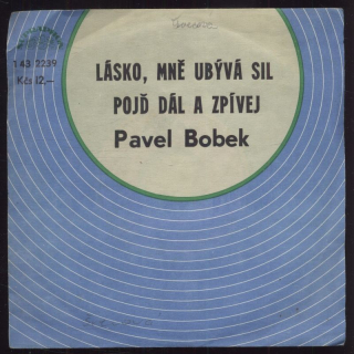 Pavel Bobek - Lásko, mně ubývá sil / Pojď dál a zpívej (SP)