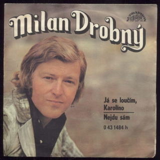 Milan Drobný - Já se loučím, Karolíno / Nejdu sám (SP)