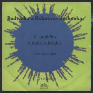 Budvarka a Kubatova dechovka - U potůčku v malé zahrádce: U Potůčku; Když jsem šel včera / Jednou z večera; Když jsem šel přes háj (SP)