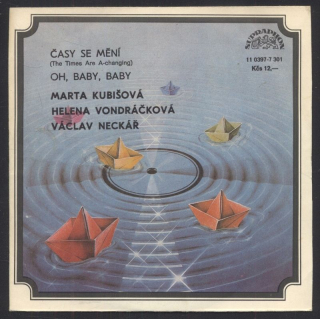 Marta Kubišová; Helena Vondráčková; Václav Neckář - Časy se mění / Oh, Baby, Baby (SP)