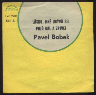Pavel Bobek - Lásko, mně ubývá sil / Pojď dál a zpívej (SP)