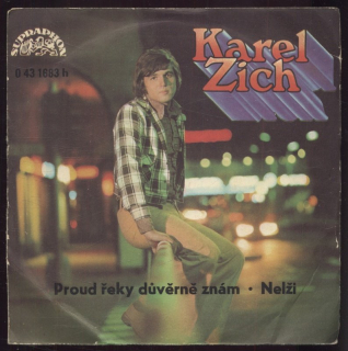 Karel Zich - Proud řeky důvěrně znám / Nelži (SP)