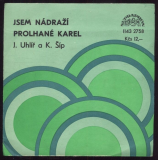 Jaroslav Uhlíř, Karel Šíp - Jsem nádraží / Prolhané Karel (SP)