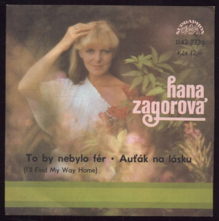 Hana Zagorová - To byl nebylo fér (I'll Find My Way Home) / Auťák na lásku (SP)