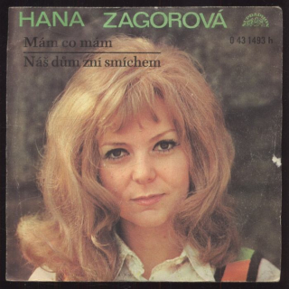 Hana Zagorová - Mám co mám / Náš dům zní smíchem (SP)