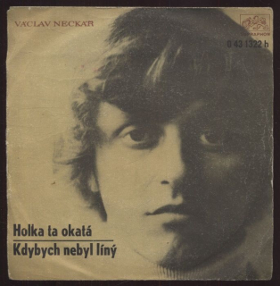 Václav Neckář - Holka ta okatá / Kdybych nebyl líný (SP)