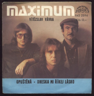 Maximum, Vítězslav Vávra - Opuštěná / Dneska mi říkej lásko (SP)