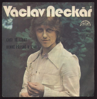 Václav Neckář - Chci tě líbat / Denně přesně v 7:40 (SP)