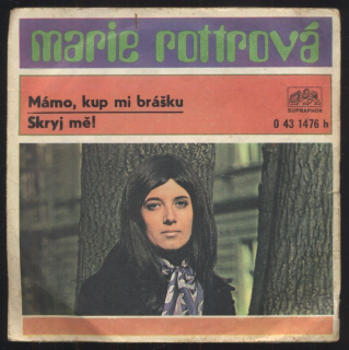 Marie Rottrová - Mámo, kup mi brášku / Skryj mě! (SP)