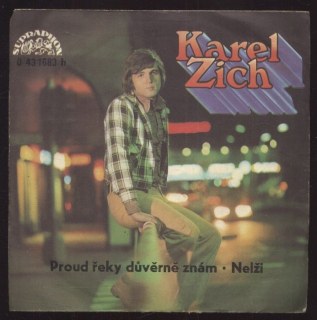 Karel Zich - Proud řeky důvěrně znám / Nelži (SP)