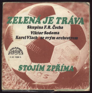 Skupina F.R. Čecha,  Viktor Sodoma, Karel Vlach se svým orchestrem - Zelená je tráva / Stojím zpříma (SP)