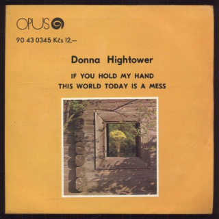 Donna Hightower - If You Had My Hand / This World Today Is A Mess (SP)