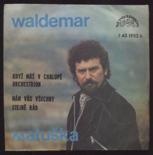 Waldemar Matuška - Když máš v chalupě orchestrion / Mám vás všechny stejně rád (SP)