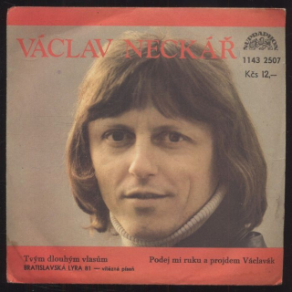 Václav Neckář - Tvým dlouhým vlasům / Podej mi ruku a projdem Václavák (SP)