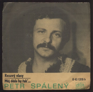 Petr Spálený - Rezavý vlasy / Můj děda by řek´... (SP)
