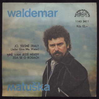 Waldemar Matuška - Jó, třešně zrály / Mně vám ještě někdy zdá se o rosách (SP)