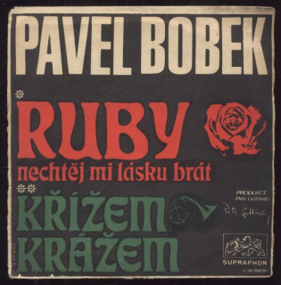 Pavel Bobek - Ruby, nechtěj mi lásku brát / Křížem krážem (SP)