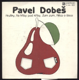 Pavel Dobeš - Hrušky; Na hřiby pod Křiby / Zum zum; Něco o lásce (EP)