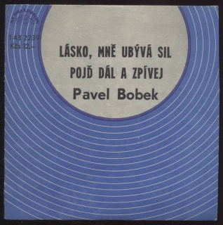 Pavel Bobek - Lásko, mně ubývá sil / Pojď dál a zpívej (SP)