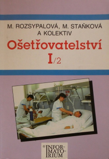 Rozsypalová, Marie / Staňková, Marta a kol. - Ošetřovatelství I/2 pro SZŠ