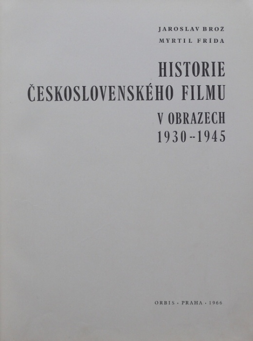 Brož, Jaroslav / Frída, Myrtil - Historie československého filmu v obrazech 1930-1945
