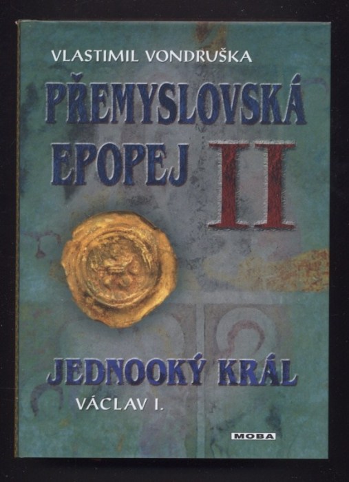 Vondruška, Vlastimil - Přemyslovská epopej 1-4: I. - Velký král Přemysl Otar I.; II. - Jednooký král Václav I.; III. - Král rytíř Přemysl II. Otakar; IV. -  Král básník Václav II. (4 svazky)