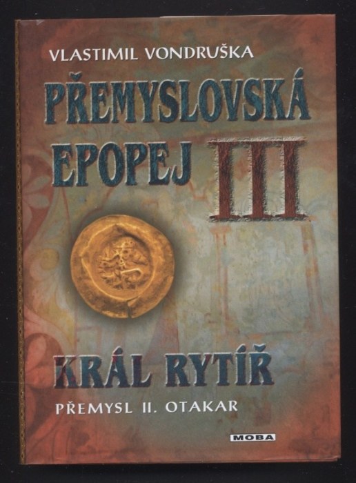 Vondruška, Vlastimil - Přemyslovská epopej 1-4: I. - Velký král Přemysl Otar I.; II. - Jednooký král Václav I.; III. - Král rytíř Přemysl II. Otakar; IV. -  Král básník Václav II. (4 svazky)