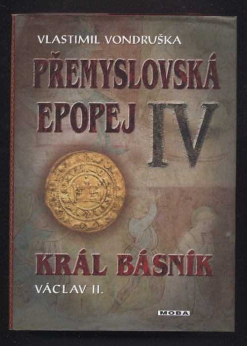 Vondruška, Vlastimil - Přemyslovská epopej 1-4: I. - Velký král Přemysl Otar I.; II. - Jednooký král Václav I.; III. - Král rytíř Přemysl II. Otakar; IV. -  Král básník Václav II. (4 svazky)