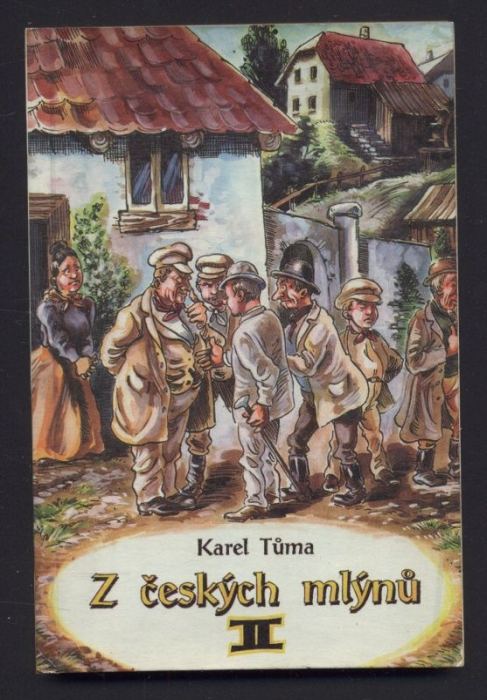 Tůma, Karel - Z českých mlýnů I. a II. (dva svazky)