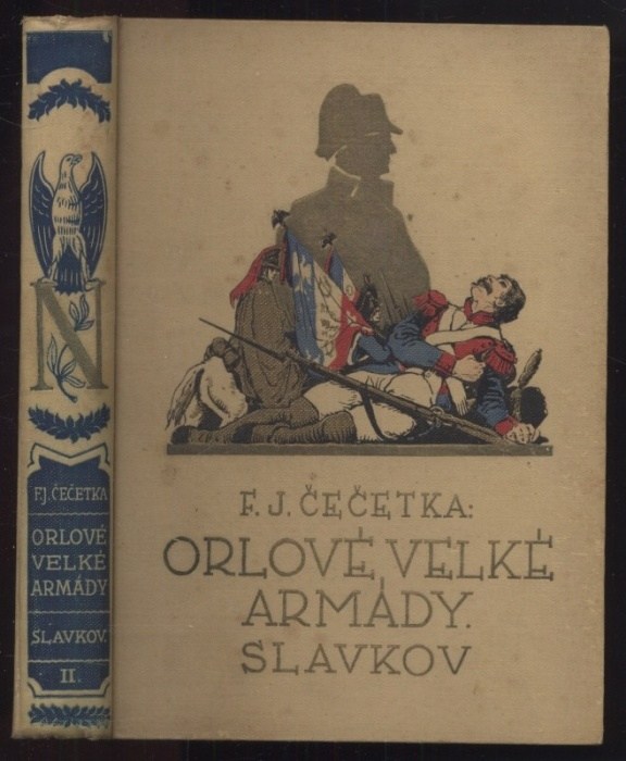 Čečetka, F. J. - Orlové velké armády: Slavkov I., Slavkov II., Berezina I., Berezina II., Waterloo I., Waterloo II., Orlík I., Orlík II. (8 svazků)