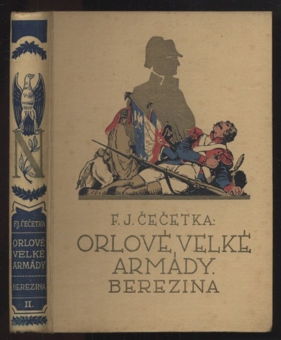 Čečetka, F. J. - Orlové velké armády: Slavkov I., Slavkov II., Berezina I., Berezina II., Waterloo I., Waterloo II., Orlík I., Orlík II. (8 svazků)