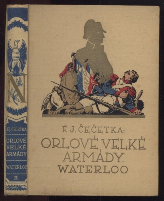Čečetka, F. J. - Orlové velké armády: Slavkov I., Slavkov II., Berezina I., Berezina II., Waterloo I., Waterloo II., Orlík I., Orlík II. (8 svazků)