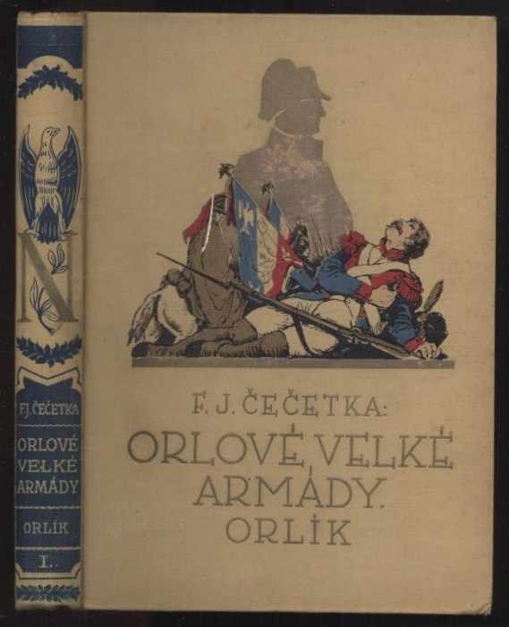 Čečetka, F. J. - Orlové velké armády: Slavkov I., Slavkov II., Berezina I., Berezina II., Waterloo I., Waterloo II., Orlík I., Orlík II. (8 svazků)