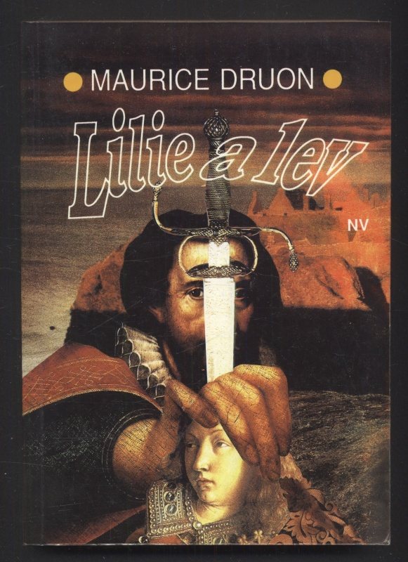 Druon, Maurice - Zardoušená královna, Jed královské koruny, Lilie a lev (3 svazky)