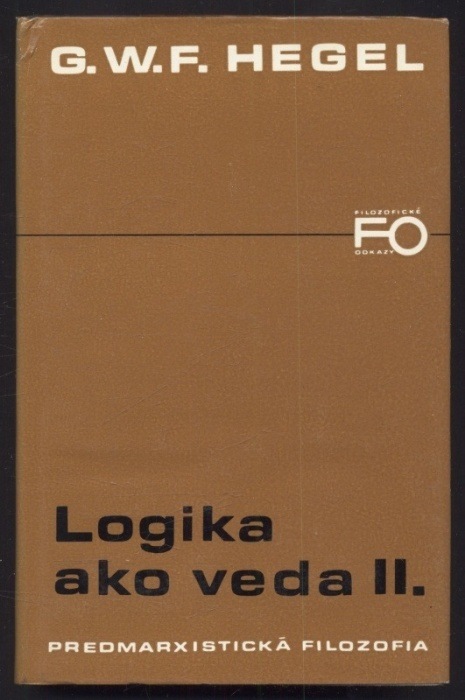 Hegel, G. W. F. - Logika ako veda I. a II. (dva svazky, ve slovenštině)
