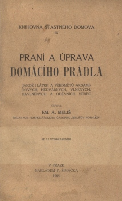 Šetlík, Břetislav - Čištění, barvení a úprava šatstva a jich ozdob, kožišin i obuvi podomácku (přivázáno: Meliš, Em. A. - Praní a úprava domácího prádla)