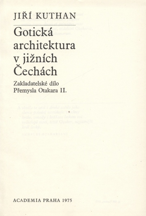 Kuthan, Jiří - Gotická architektura v jižních Čechách (Zakladatelské dílo Přemysla Otakara II.)