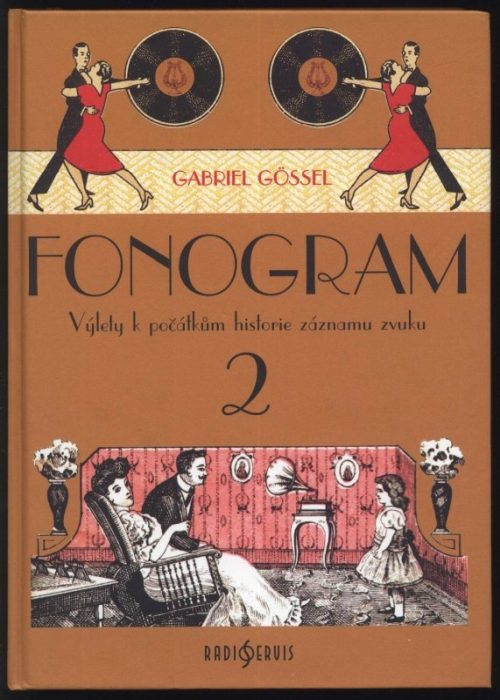 Gössel, Gabriel - Fonogram 1 - 2 (1. díl - Praktický průvodce historií záznamu zvuku, 2. díl - Výlet k počátkům historie záznamu zvuku)