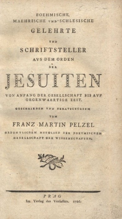 Pelcl, Franz Martin - Boehmische, maehrische und schlesische Gelehrte und Schriftsteller aus dem Orden der Jesuiten von Anfang der Gesellschaft bis auf gegenwartige Zeit (německy)