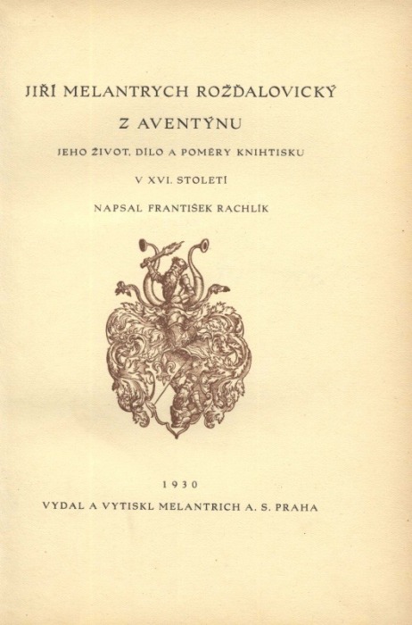 Rachlík, František - Jiří Melantrich Rožďalovický z Aventýnu. Jeho život, dílo a poměry knihtisku v XVI. století.