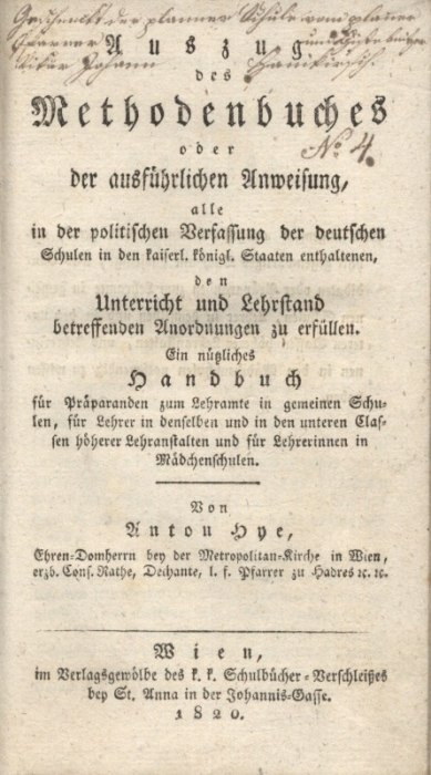 Hye, Anton - Auszug des Methodenbuches oder der ausführlichen Anweisung, alle in der politischen Verfassung der deutschen Schulen in den in den kaiserl. königl. Staaten ...