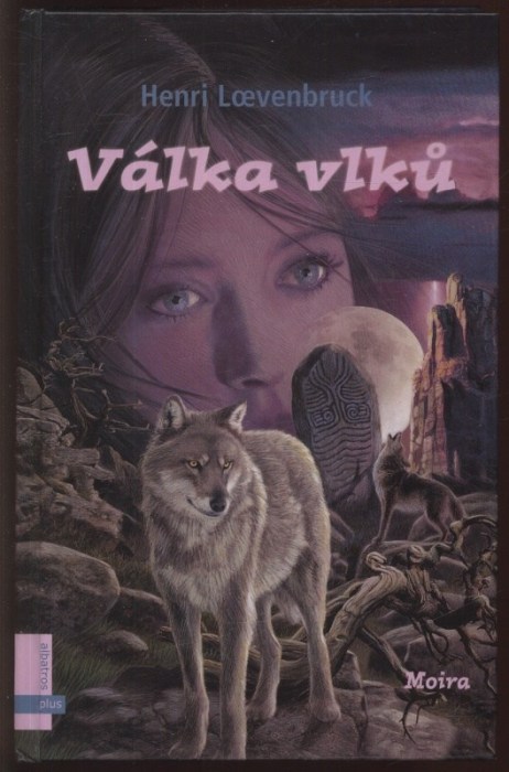 Loevenbruck, Henri - Moira 1-3 (Vlčice a dívka, Válka vlků, Noc vlčice)
