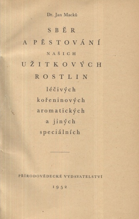 Macků, Jan - Sběr a pěstování našich užitkových rostlin léčivých, kořeninových, aromatických a jiných speciálních