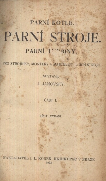 Janovský, J. - Parní kotle, parní stroje, parní turbiny pro strojníky, montéry a majitele parních strojů 1. a 2. část (v jedné knize