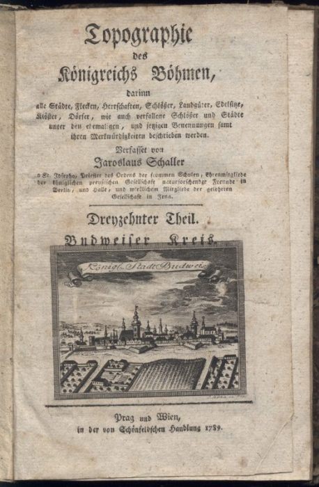Schaller, Josef František Jaroslav - Topographie des Königreichs Böhmen - Dreyzehnter Theil Budweiser Kreis ( plus mapa)