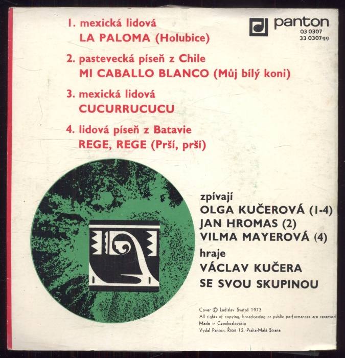 Václav Kučera se svou skupinou - La Paloma (=Holubice, mexická lidová); Mi Caballo Blanco (=Můj bílý koni, pastevecká píseň z Chile) / Cucurrucucu (mexická lidová); Rege, Rege (=Prší, prší; lidová píseň z Batavie) (EP)
